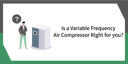 Is a Variable Frequency Air Compressor Right for you?