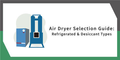 Air Dryer Selection Introduction: Refrigerated & Desiccant Types